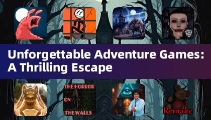 Unforgettable Adventure Games: A Thrilling Escape