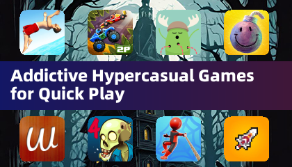 Addictive Hypercasual Games for Quick Play