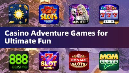 Casino Adventure Games for Ultimate Fun