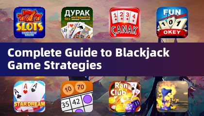 Complete Guide to Blackjack Game Strategies
