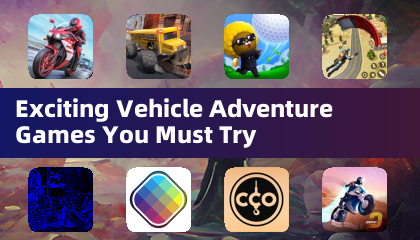 Exciting Vehicle Adventure Games You Must Try