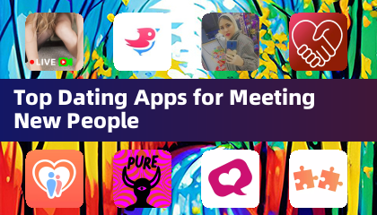 Top Dating Apps for Meeting New People